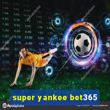 super yankee bet365